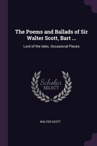 The Poems and Ballads of Sir Walter Scott, Bart ...