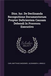 Diss. Iur. de Declinanda Recognitione Documentorum Propter Deficientem Causam Debendi in Processu Executivo