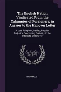 The English Nation Vindicated From the Calumnies of Foreigners; in Answer to the Hanover Letter