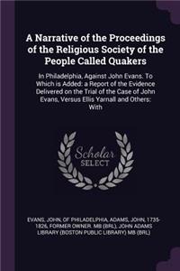 A Narrative of the Proceedings of the Religious Society of the People Called Quakers