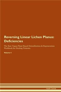 Reversing Linear Lichen Planus: Deficiencies The Raw Vegan Plant-Based Detoxification & Regeneration Workbook for Healing Patients. Volume 4