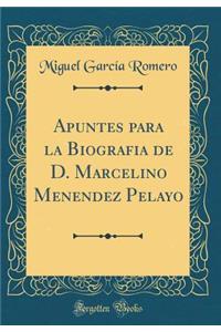 Apuntes Para La Biografia de D. Marcelino Menendez Pelayo (Classic Reprint)