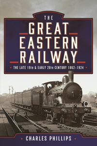 The Great Eastern Railway, The Late 19th and Early 20th Century, 1862–1924