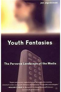 Youth Fantasies: The Perverse Landscape of the Media