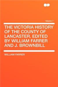 The Victoria History of the County of Lancaster. Edited by William Farrer and J. Brownbill Volume 7