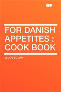 For Danish Appetites: Cook Book
