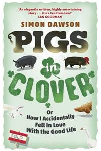 Pigs in Clover: Or, How I Accidentally Fell in Love With the Good Life