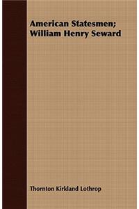American Statesmen; William Henry Seward