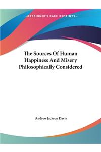 Sources Of Human Happiness And Misery Philosophically Considered