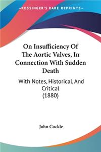 On Insufficiency Of The Aortic Valves, In Connection With Sudden Death