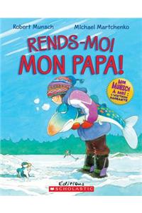 Rends-Moi Mon Papa!