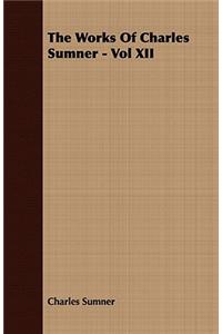 The Works Of Charles Sumner - Vol XII