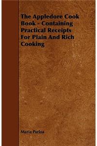 Appledore Cook Book - Containing Practical Receipts For Plain And Rich Cooking