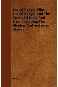 Bay Of Bengal Pilot - Bay Of Bengal And The Coasts Of India And Siam, Including The Nicobar And Andaman Islands