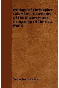 Writings Of Christopher Columbus - Descriptive Of The Discovery And Occupation Of The New World