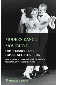 Modern Dance Movement - For Beginners And Experienced Teachers - How To Learn To Dance And Teach The Modern Quickstep, Slow Foxtrot And Waltz