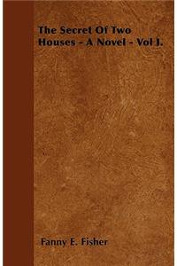 The Secret Of Two Houses - A Novel - Vol I.