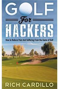 Golf for Hackers: How to Reduce Pain and Suffering from the Game of Golf