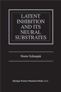 Latent Inhibition and Its Neural Substrates