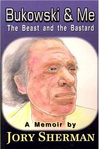 Bukowski & Me: The Beast and the Bastard