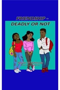 Friendship -- Deadly or Not