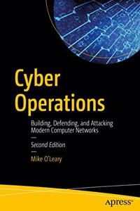 Cyber Operations Building, Defending, And Attacking Modern Computer Networks
