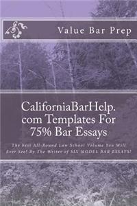 Californiabarhelp.com Templates for 75% Bar Essays: The Best All-Round Law School Volume You Will Ever See! by the Writer of Six Model Bar Essays!