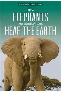 How Elephants and Other Animals Hear the Earth