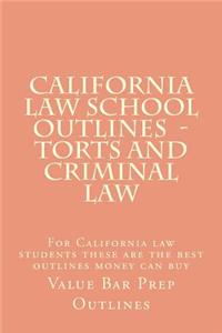 California Law School Outlines - Torts and Criminal Law: For California Law Students These Are the Best Outlines Money Can Buy