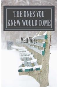 ones you knew would come