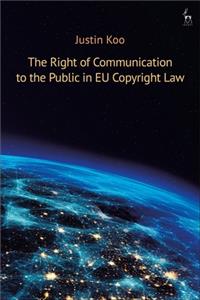 Right of Communication to the Public in Eu Copyright Law