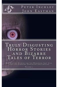 Truly Disgusting Horror Stories and Bizarre Tales of Terror
