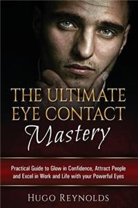 The Ultimate Eye Contact Mastery