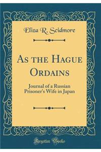 As the Hague Ordains: Journal of a Russian Prisoner's Wife in Japan (Classic Reprint)