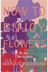 How to Enjoy Flowers - The New 