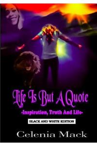Life Is But A Quote