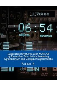 Calibration Systems with MATLAB by Examples. Statistical Modeling, Optimization and Design of Experiments