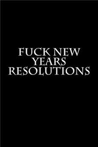 Fuck New Years Resolutions