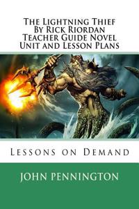 The Lightning Thief by Rick Riordan Teacher?s Guide Novel Unit and Lesson Plans: Lessons on Demand