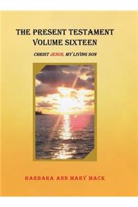 The Present Testament Volume Sixteen