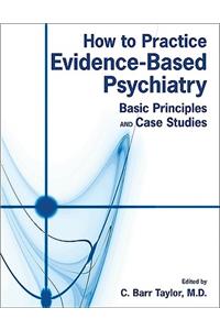 How to Practice Evidence-Based Psychiatry