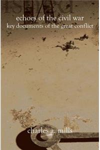 Echoes of the Civil War: Key Documents of the Great Conflict
