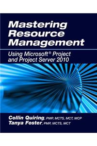 Mastering Resource Management Using Microsoft(r) Project and Project Server 2010