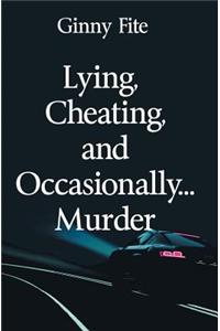 Lying, Cheating, and Occasionally...Murder