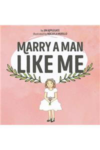 Marry a Man Like Me