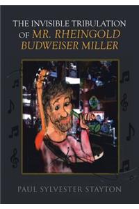 The Invisible Tribulation of Mr. Rheingold Budweiser Miller