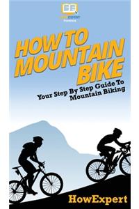How To Mountain Bike