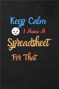 Keep Calm I Have A Spreadsheet For That