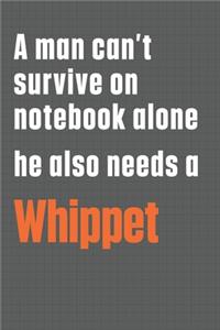 A man can't survive on notebook alone he also needs a Whippet