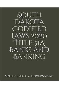 South Dakota Codified Laws 2020 Title 51A Banks and Banking